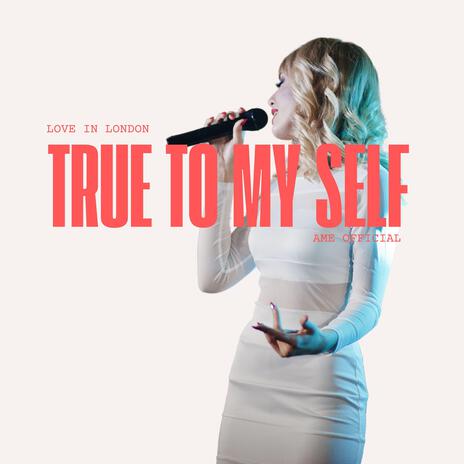 True to Myself (In London, Ame Official) | Boomplay Music