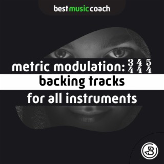 Metric Modulation: 3/4, 4/4, 5/4 Backing Tracks for All Instruments