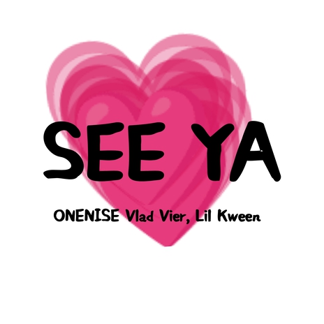 See Ya ft. Onenise & Lil Kween