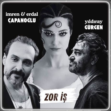 Zor İş ft. Yıldıray Gürgen & Erdal Çapanoğlu | Boomplay Music