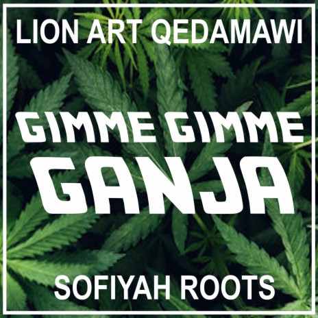 Gimme Gimme Ganja ft. Sofiyah Roots | Boomplay Music