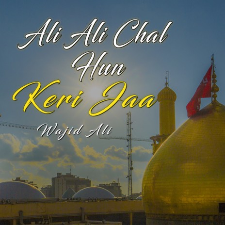 Ali Ali Chal Hun Keri Jaa