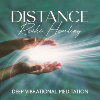 Distance Reiki Healing: Deep Vibrational Meditation for Healing at All Levels, Energetically Programmed Music to Clear and Release Energetic Blocks, Holistic Therapy Sound