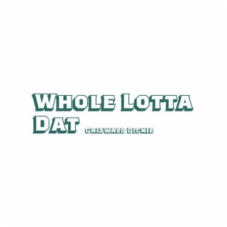 Whole Lotta Dat lyrics | Boomplay Music