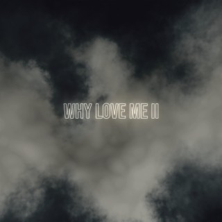 Why Love Me II