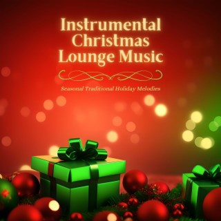 Instrumental Christmas Lounge Music: Seasonal Traditional Holiday Melodies