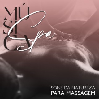 Música Spa: Sons da Natureza para Massagem & Bem Estar, Relaxamento e Meditação, Serenidade & Anti Stress