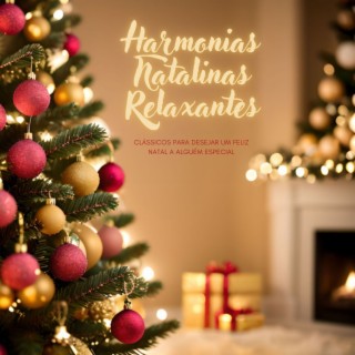 Harmonias Natalinas Relaxantes: Clássicos para Desejar um Feliz Natal a Alguém Especial