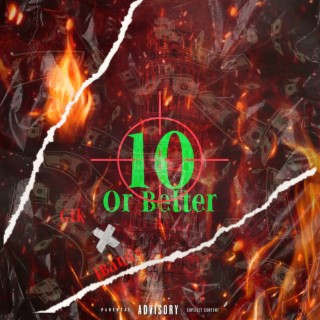 10 OR BETTER ft. GTK lyrics | Boomplay Music