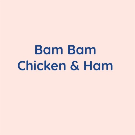 Bam Bam Chicken & Ham | Boomplay Music