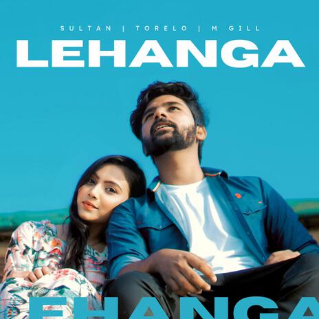 LEHANGA _ M GILL | SULTAN | TORELO | Boomplay Music