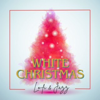 White Christmas Lo-fi & Jazz: Timeless Heart-Warming Christmas Classics Lo-fi Lounge for the Holiday Season