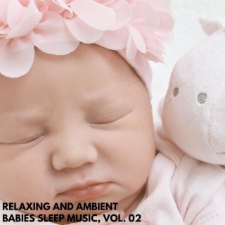Relaxing and Ambient Babies Sleep Music, Vol. 02