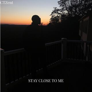 Stay Close To Me