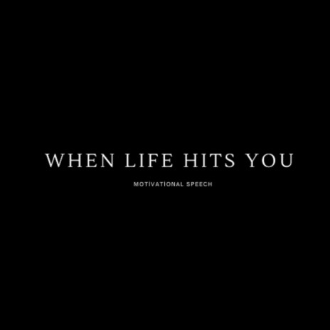 WHEN LIFE HITS YOU | Boomplay Music