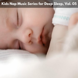 Kids Nap Music Series for Deep Sleep, Vol. 05