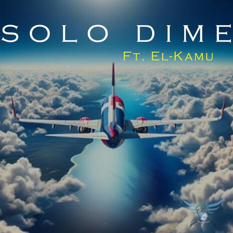 Solo Dime ft. El- Kamu | Boomplay Music