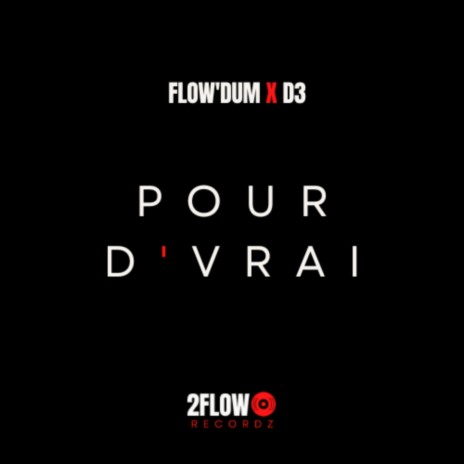 Pour D'Vrai ft. Flow'Dum | Boomplay Music