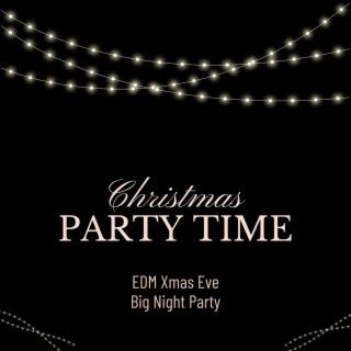 Christmas Party Time: EDM Xmas Eve Big Night Party