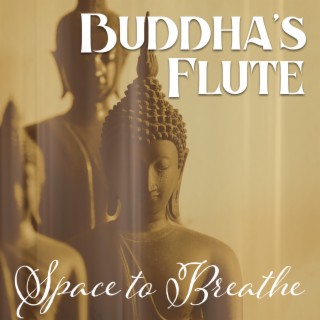 Buddha's Flute: Space to Breathe