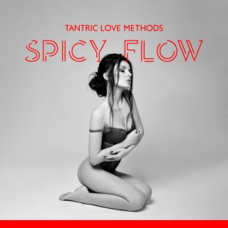 Tantric Love Methods: Spicy Flow Chill Mix & Sensual Kamasutra, Sexy Energy Zen Music, Ibiza Erotic Experience