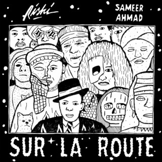 Sur la route ft. Sameer Ahmad lyrics | Boomplay Music