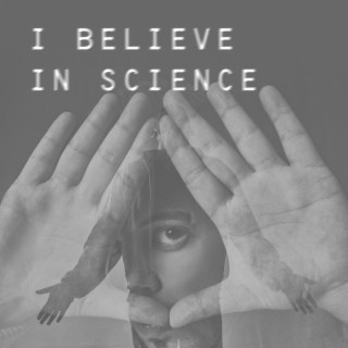 I Believe in Science