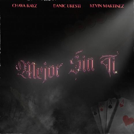 Mejor sin ti ft. Chava rayz & Kevin martinez | Boomplay Music