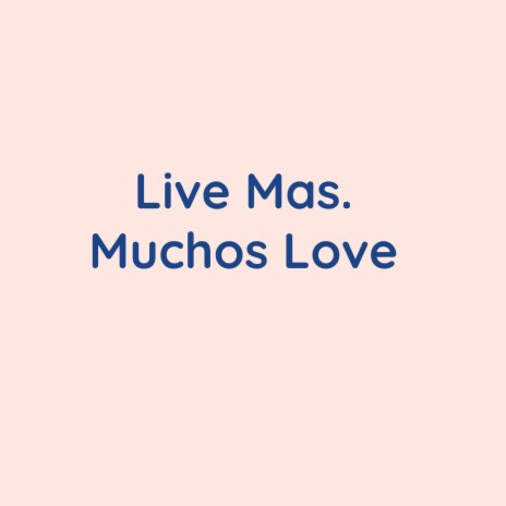 Live Mas. Muchos Love (Live) | Boomplay Music