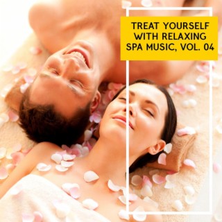 Treat Yourself with Relaxing Spa Music, Vol. 04