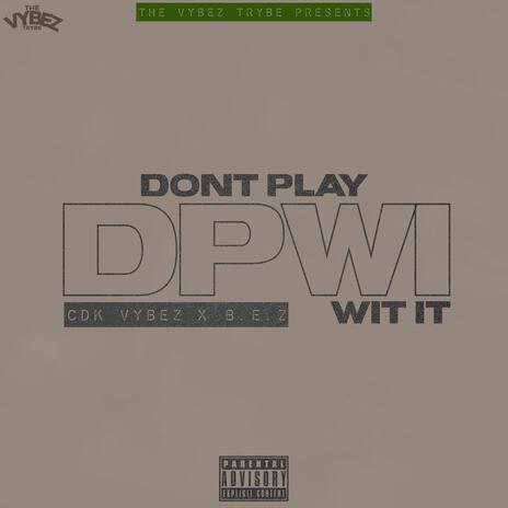 Dont Play Wit It ft. B.E.Z