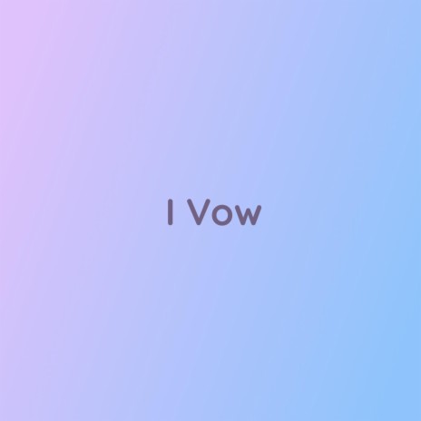 I Vow | Boomplay Music