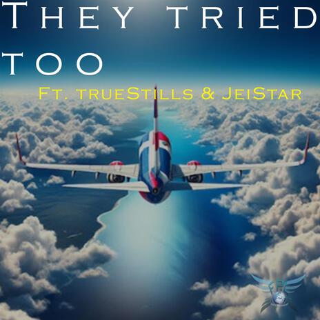 They Tried Too ft. TrueStills & JeiStar | Boomplay Music