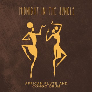 Midnight In The Jungle: Healing African Flute and Congo Drum Music to Boost Spiritual Energy, Connect to Your Roots and Allow Spirit to Come Alive with the Energizing Sounds