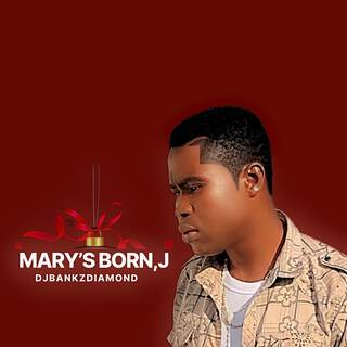 Mary’s Born, J