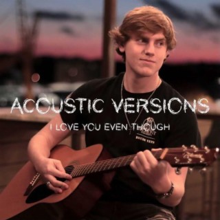 I Love You Even Though (Acoustic Versions)