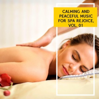Calming and Peaceful Music for Spa Rejoice, Vol. 01