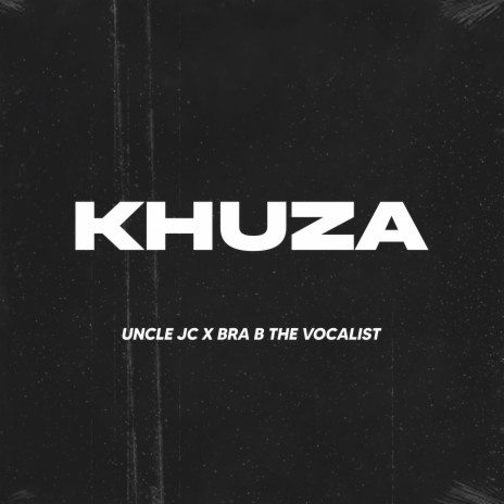 Khuza ft. Bra B The Vocalist | Boomplay Music