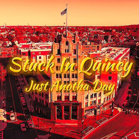 Stuck In Quincy (Just Anotha Day) | Boomplay Music