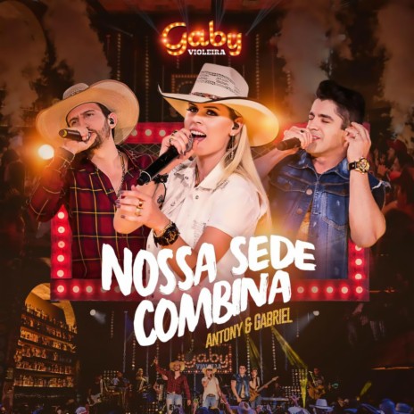 Nossa Sede Combina (Ao Vivo) ft. Antony & Gabriel | Boomplay Music