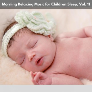 Morning Relaxing Music for Children Sleep, Vol. 11