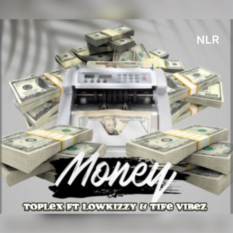 MONEY (feat. Lowkizzy,Toplex & Tife Vibez) | Boomplay Music