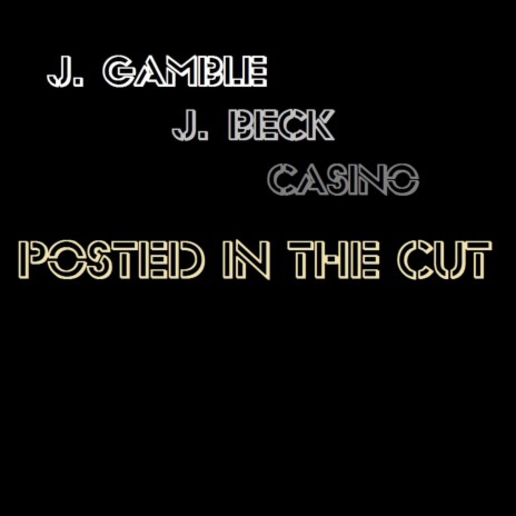 Posted in the Cut ft. J. Beck & Casino | Boomplay Music