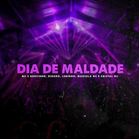 Dia de Maldade ft. MC Lebinho, Cristal GC & Mc Marcela GC | Boomplay Music