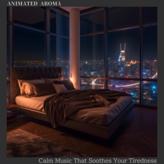 Calm Music That Soothes Your Tiredness