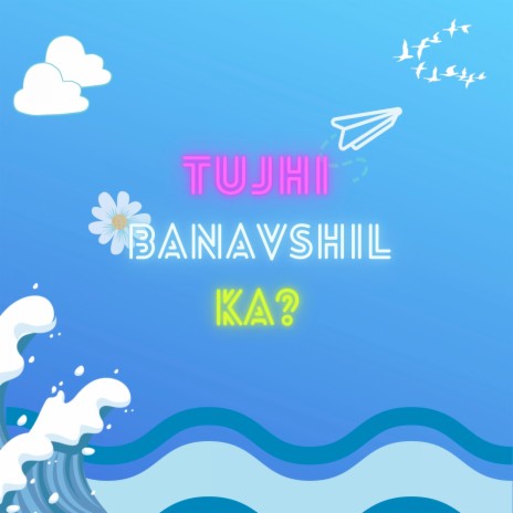 Tujhi Banavshil Ka ft. Snehal Chavhan | Boomplay Music