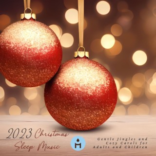 2023 Christmas Sleep Music: Gentle Jingles and Cozy Carols for Adults and Children
