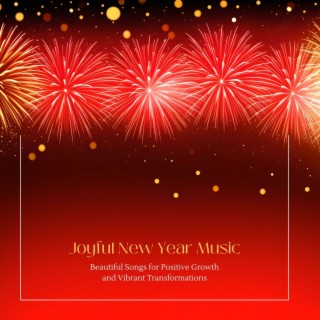 Joyful New Year Music: Beautiful Songs for Positive Growth and Vibrant Transformations