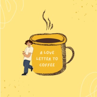 A Love Letter To Coffee lyrics | Boomplay Music