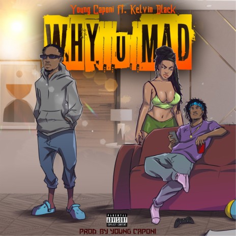 Why U Mad ft. Kelvin Black | Boomplay Music